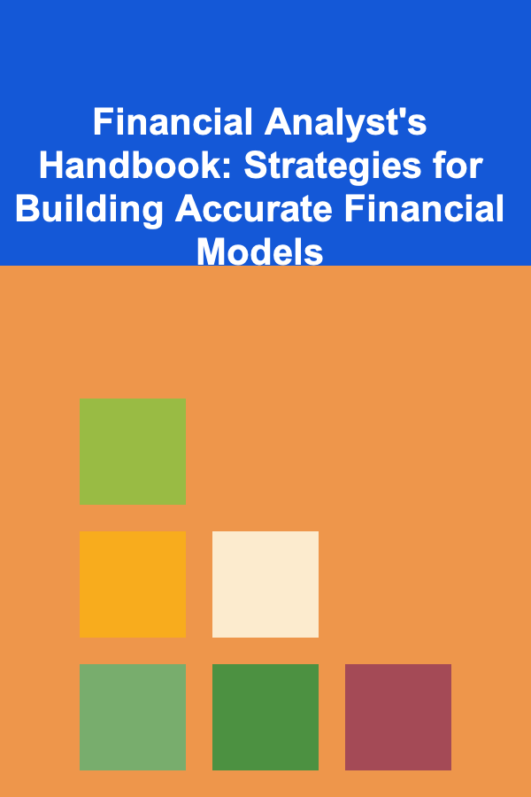 Financial Analyst's Handbook: Strategies for Building Accurate Financial Models