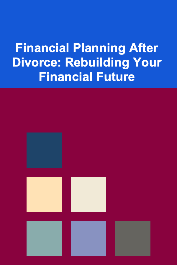 Financial Planning After Divorce: Rebuilding Your Financial Future
