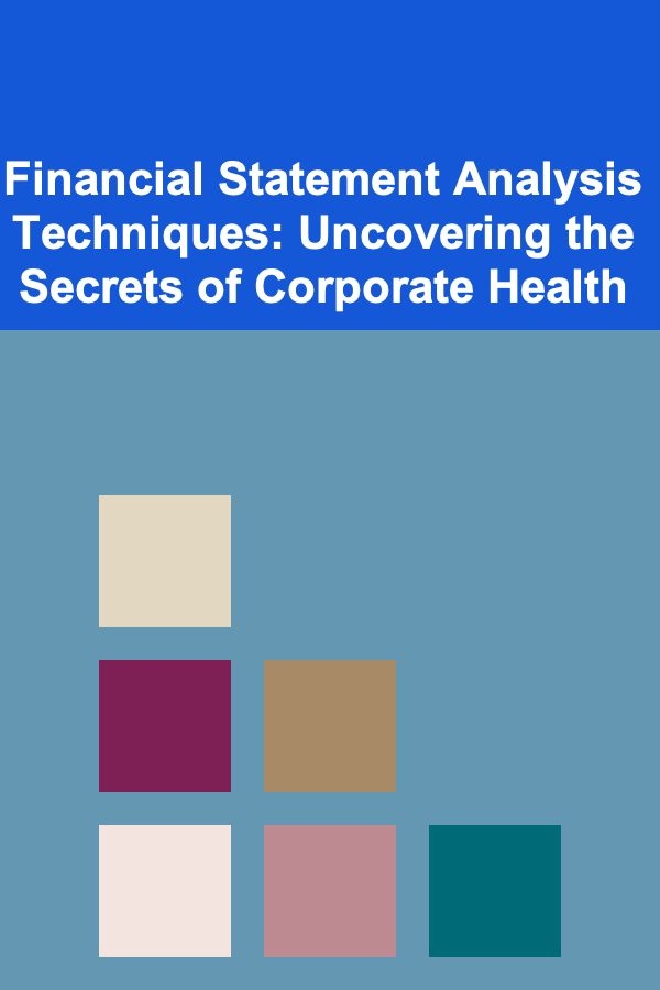 Financial Statement Analysis Techniques: Uncovering the Secrets of Corporate Health