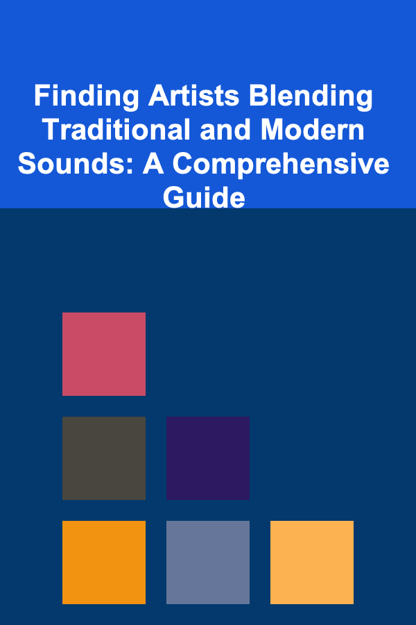 Finding Artists Blending Traditional and Modern Sounds: A Comprehensive Guide