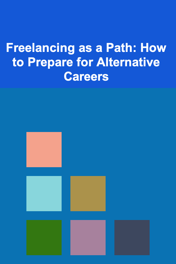 Freelancing as a Path: How to Prepare for Alternative Careers