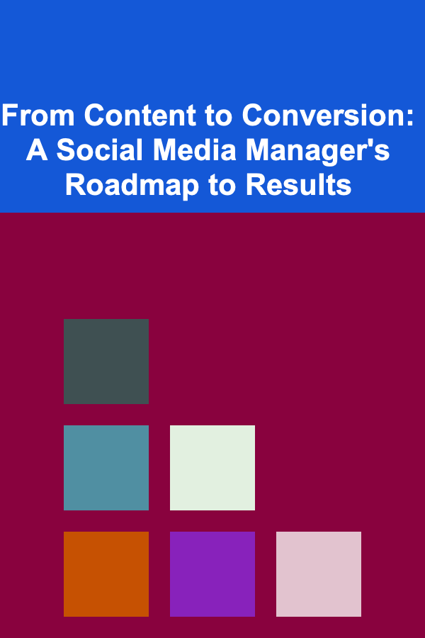 From Content to Conversion: A Social Media Manager's Roadmap to Results