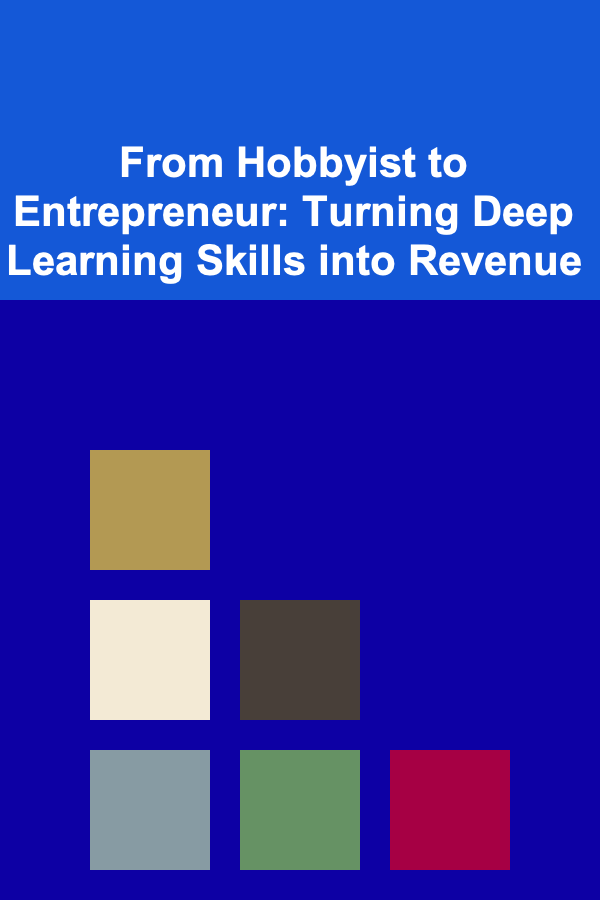 From Hobbyist to Entrepreneur: Turning Deep Learning Skills into Revenue
