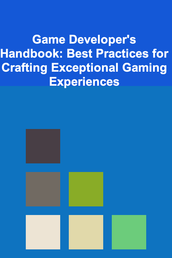 Game Developer's Handbook: Best Practices for Crafting Exceptional Gaming Experiences
