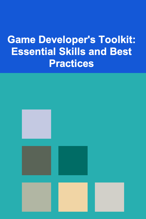 Game Developer's Toolkit: Essential Skills and Best Practices