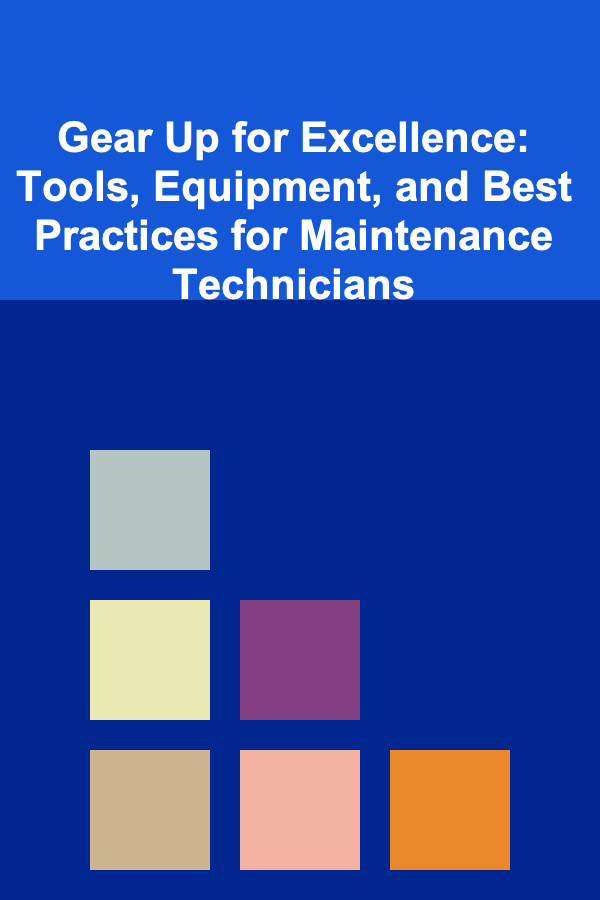 Gear Up for Excellence: Tools, Equipment, and Best Practices for Maintenance Technicians