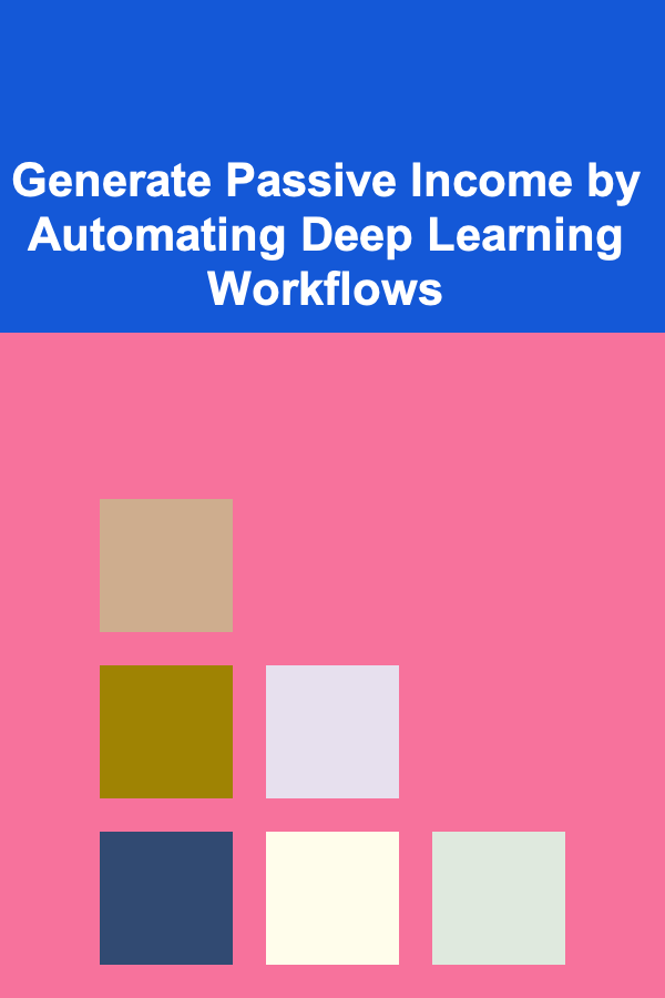 Generate Passive Income by Automating Deep Learning Workflows