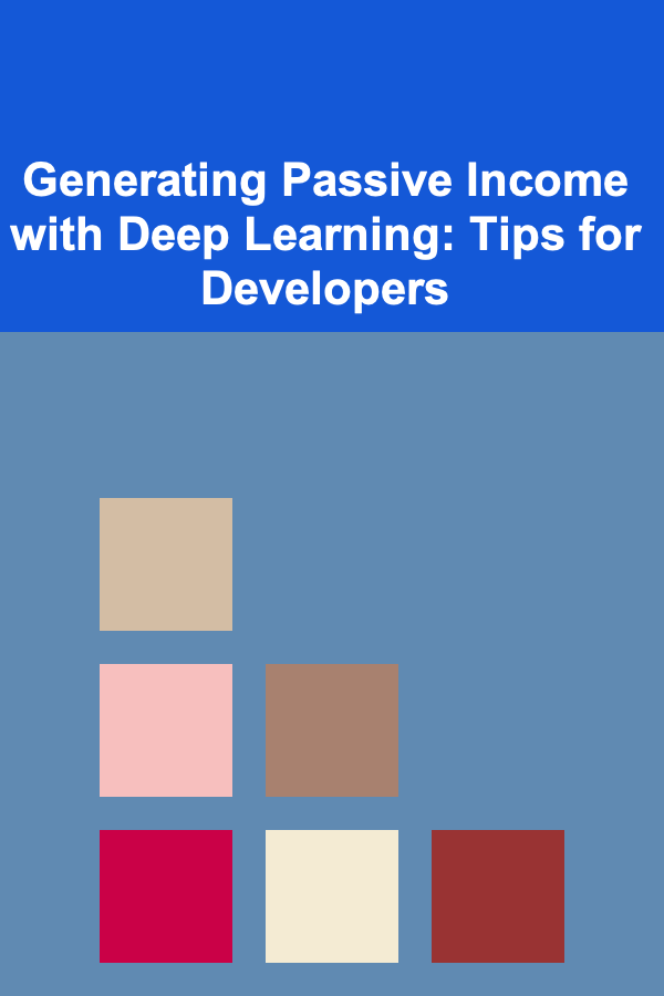 Generating Passive Income with Deep Learning: Tips for Developers