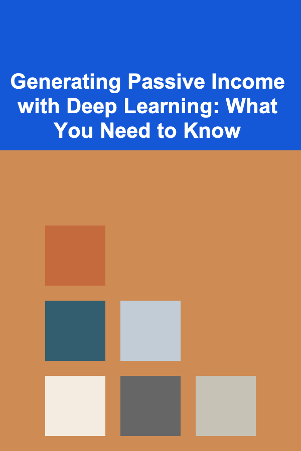 Generating Passive Income with Deep Learning: What You Need to Know