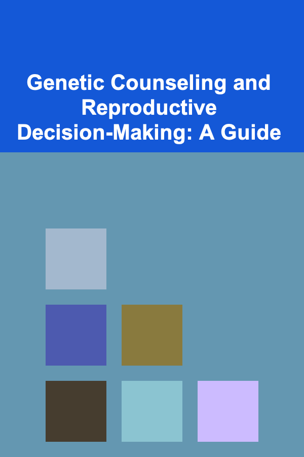 Genetic Counseling and Reproductive Decision-Making: A Guide