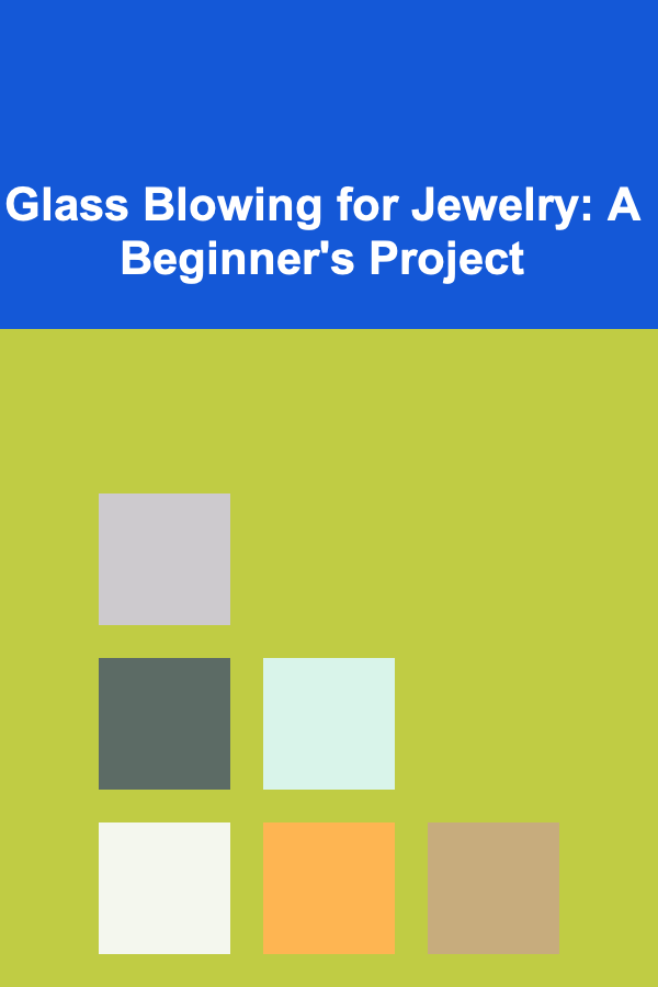 Glass Blowing for Jewelry: A Beginner's Project