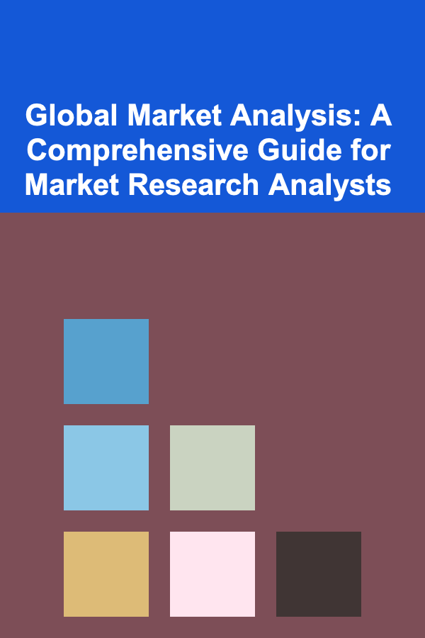 Global Market Analysis: A Comprehensive Guide for Market Research Analysts