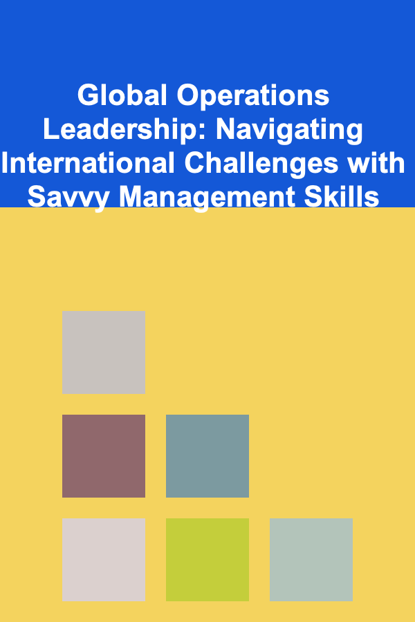 Global Operations Leadership: Navigating International Challenges with Savvy Management Skills