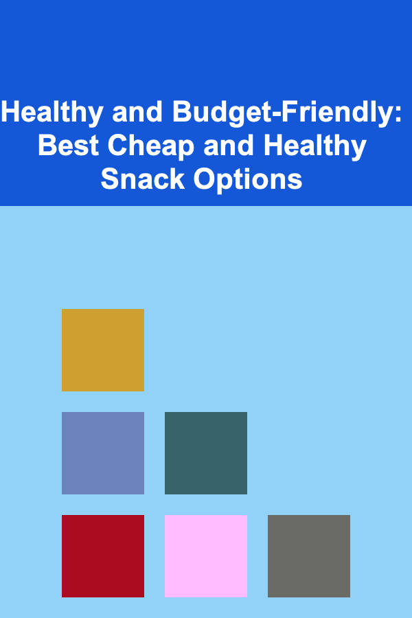 Healthy and Budget-Friendly: Best Cheap and Healthy Snack Options