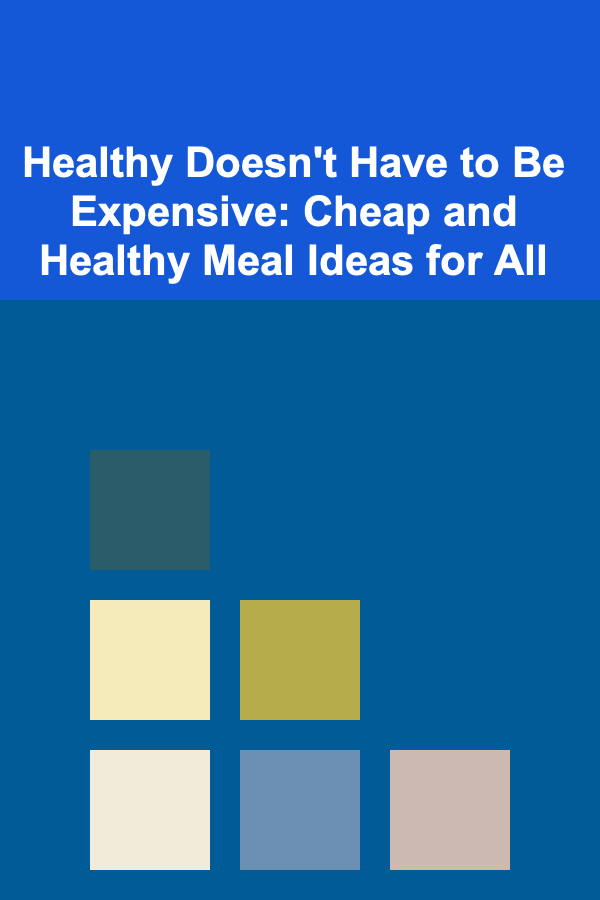 Healthy Doesn't Have to Be Expensive: Cheap and Healthy Meal Ideas for All