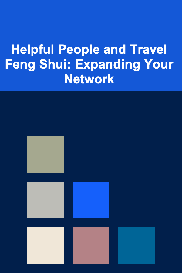 Helpful People and Travel Feng Shui: Expanding Your Network