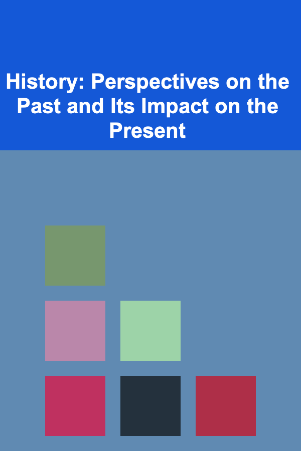 History: Perspectives on the Past and Its Impact on the Present