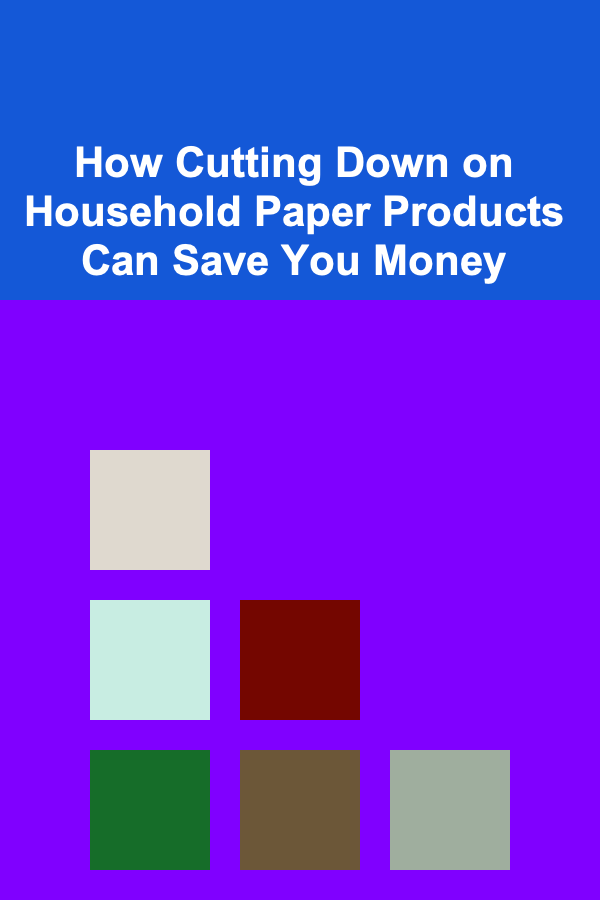 How Cutting Down on Household Paper Products Can Save You Money