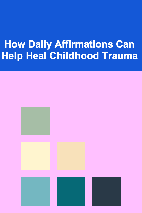 How Daily Affirmations Can Help Heal Childhood Trauma