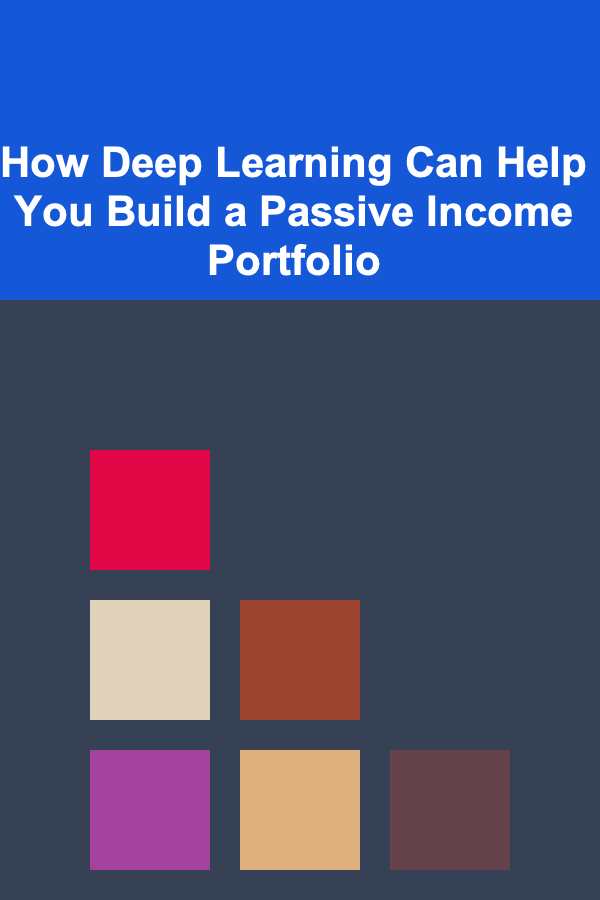 How Deep Learning Can Help You Build a Passive Income Portfolio