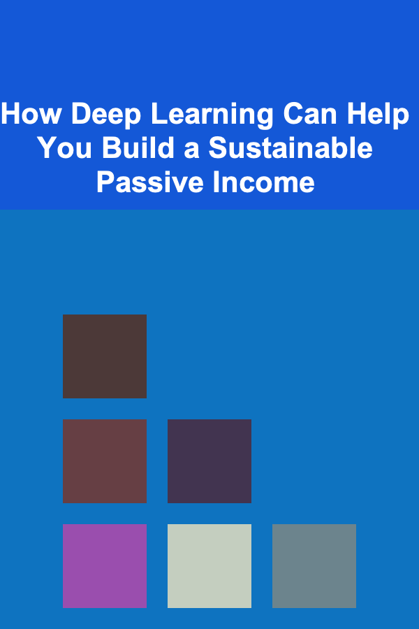 How Deep Learning Can Help You Build a Sustainable Passive Income