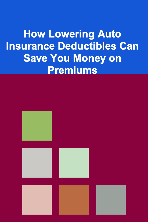 How Lowering Auto Insurance Deductibles Can Save You Money on Premiums
