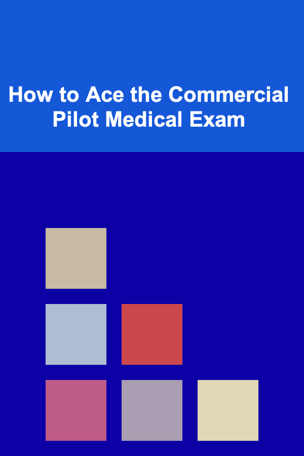 How to Ace the Commercial Pilot Medical Exam