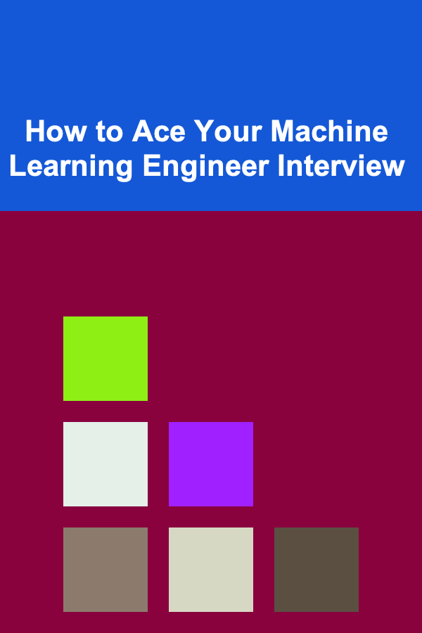 How to Ace Your Machine Learning Engineer Interview