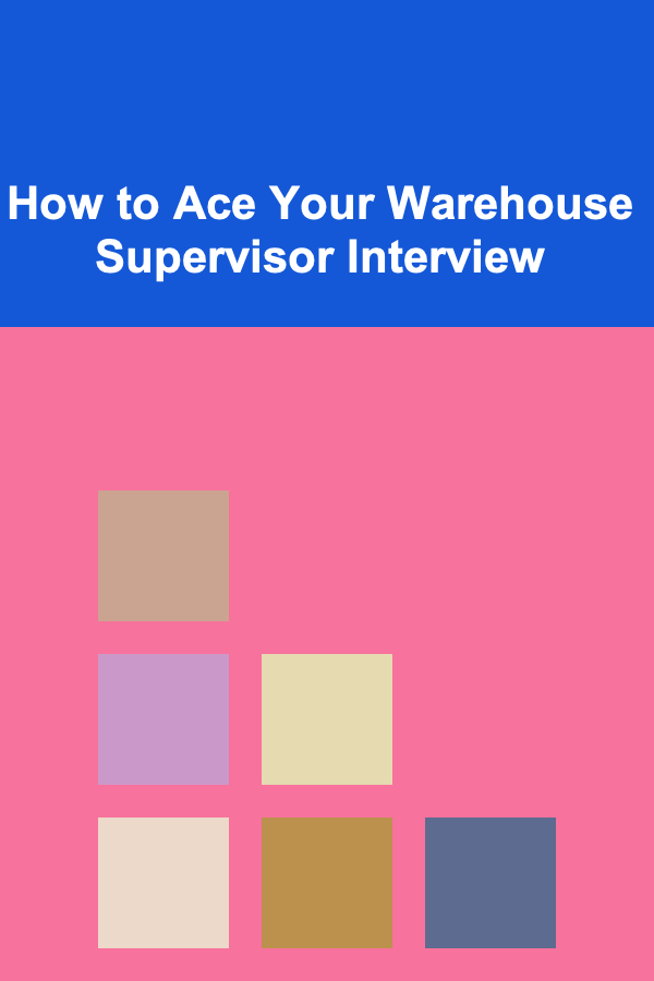 How to Ace Your Warehouse Supervisor Interview