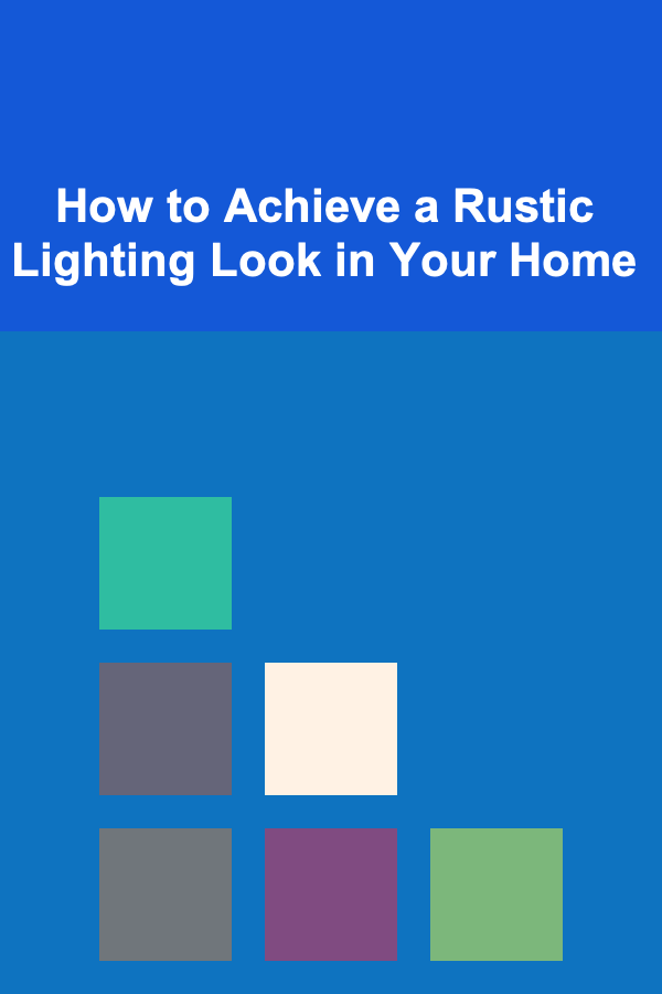 How to Achieve a Rustic Lighting Look in Your Home