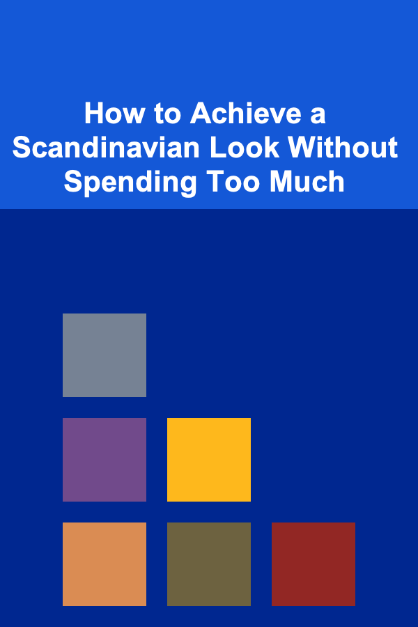 How to Achieve a Scandinavian Look Without Spending Too Much