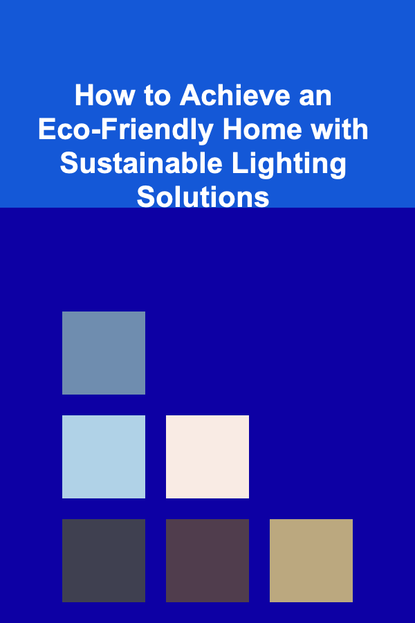 How to Achieve an Eco-Friendly Home with Sustainable Lighting Solutions