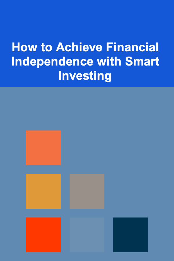 How to Achieve Financial Independence with Smart Investing