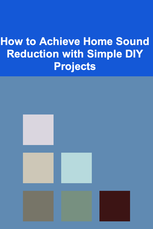 How to Achieve Home Sound Reduction with Simple DIY Projects