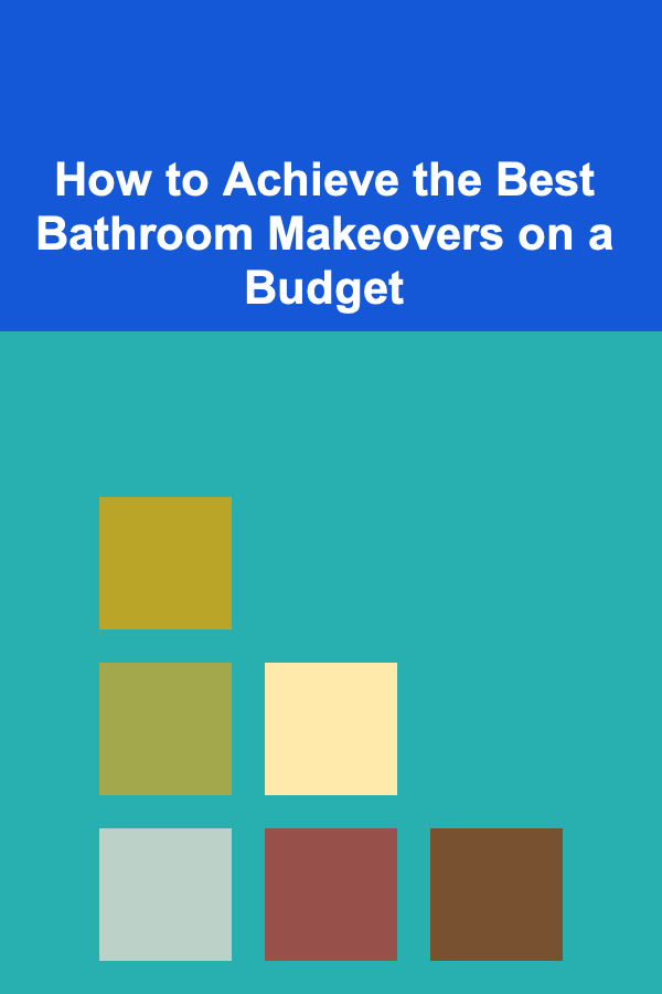 How to Achieve the Best Bathroom Makeovers on a Budget