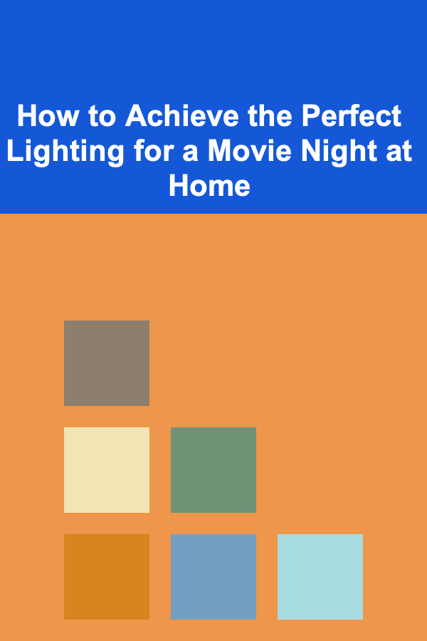 How to Achieve the Perfect Lighting for a Movie Night at Home