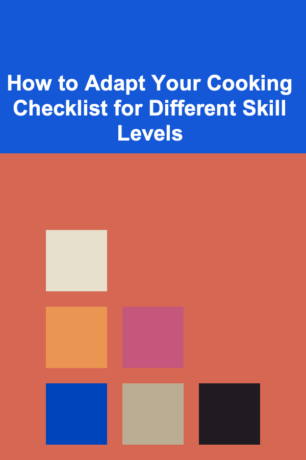 How to Adapt Your Cooking Checklist for Different Skill Levels