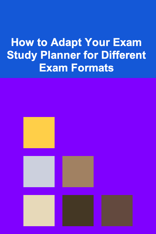 How to Adapt Your Exam Study Planner for Different Exam Formats