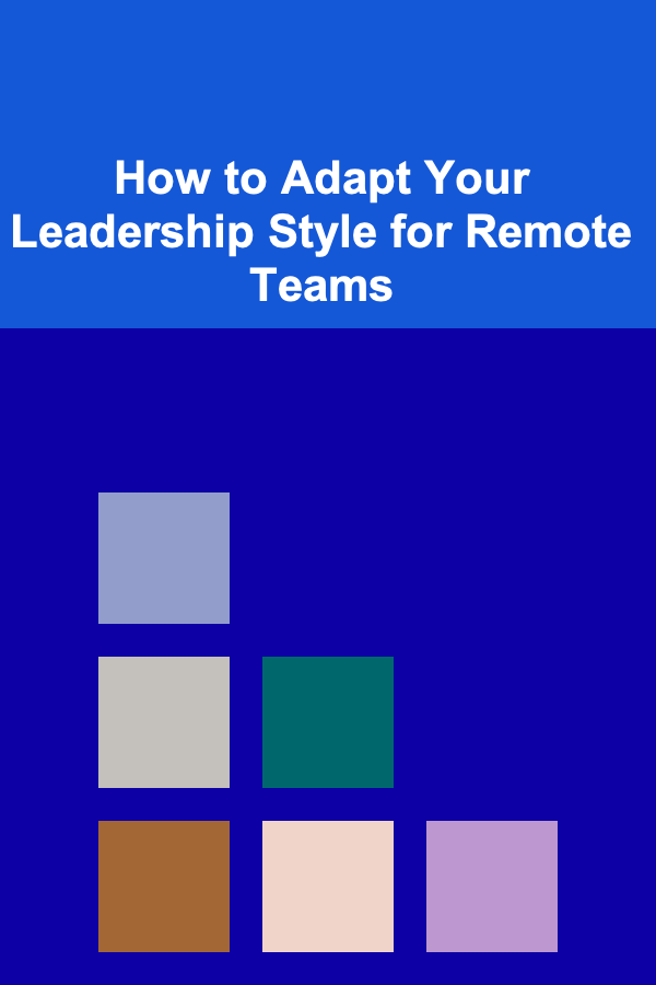 How to Adapt Your Leadership Style for Remote Teams