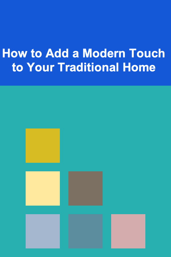 How to Add a Modern Touch to Your Traditional Home