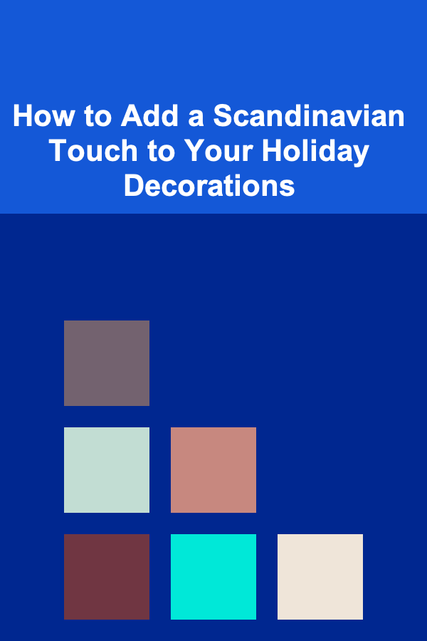 How to Add a Scandinavian Touch to Your Holiday Decorations