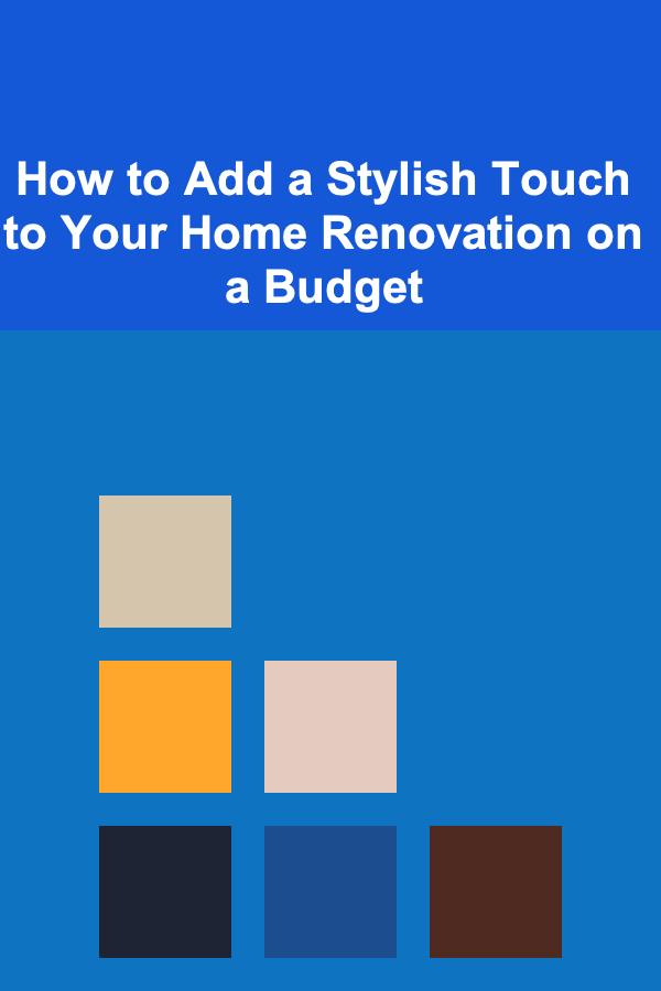How to Add a Stylish Touch to Your Home Renovation on a Budget