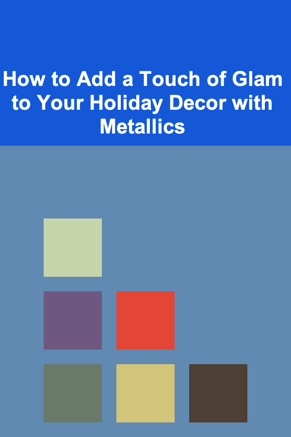 How to Add a Touch of Glam to Your Holiday Decor with Metallics