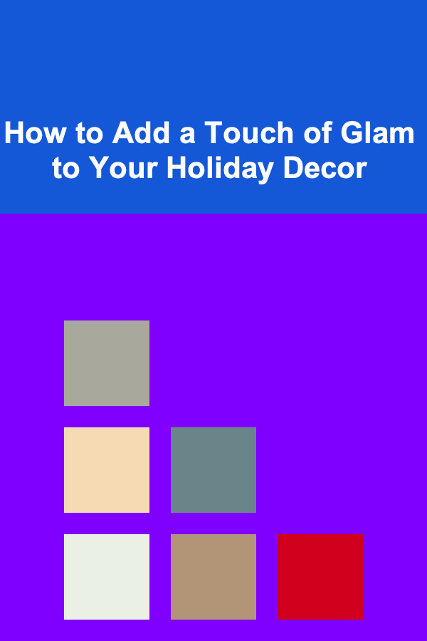 How to Add a Touch of Glam to Your Holiday Decor
