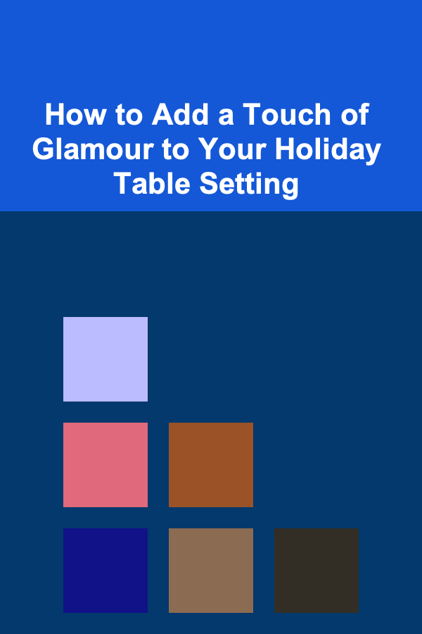 How to Add a Touch of Glamour to Your Holiday Table Setting