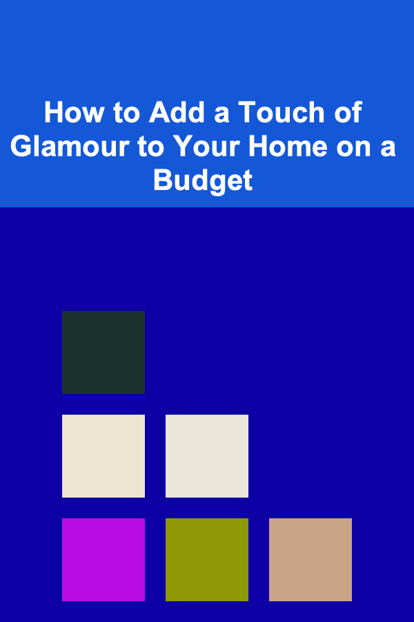 How to Add a Touch of Glamour to Your Home on a Budget