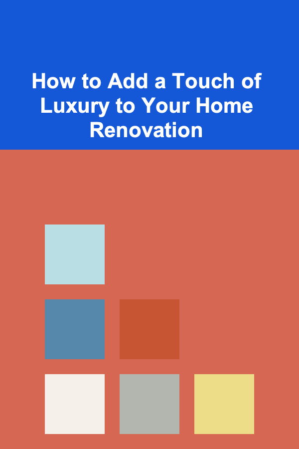 How to Add a Touch of Luxury to Your Home Renovation