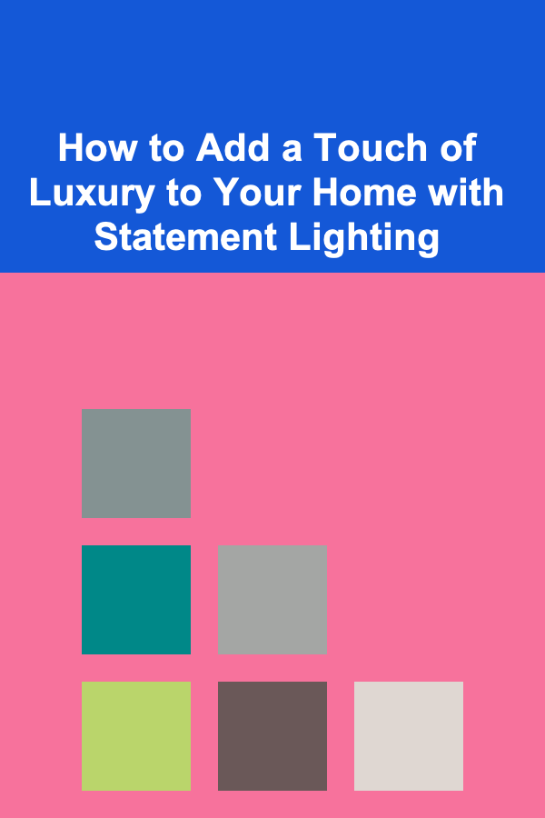 How to Add a Touch of Luxury to Your Home with Statement Lighting