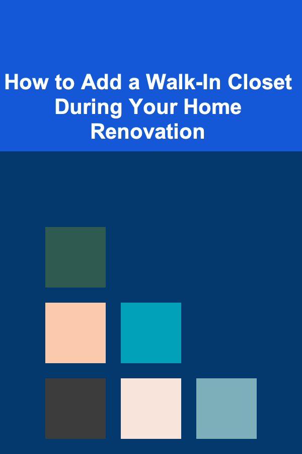 How to Add a Walk-In Closet During Your Home Renovation
