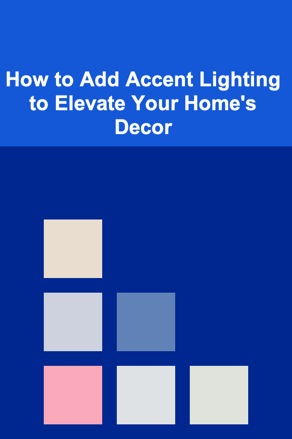 How to Add Accent Lighting to Elevate Your Home's Decor